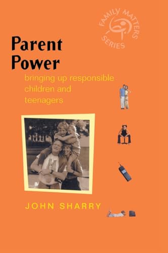 John Sharry - Parent Power : Bringing Up Responsible Children and Teen