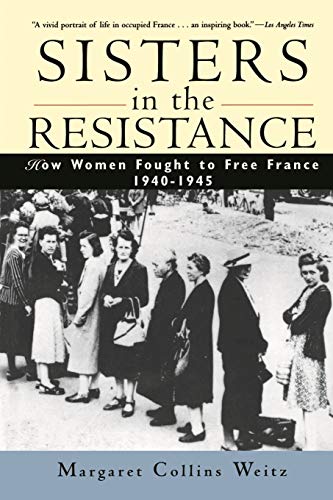 Weitz - Sisters in the Resistance: How Women Fought to Free France, 19