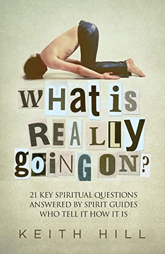 Hill - What Is Really Going On?: 21 Key Spiritual Questions Answered B