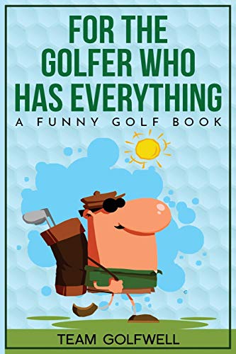 Golfwell - For the Golfer Who Has Everything  A Funny Golf Book - New