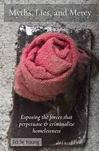 Young - Myths, Lies, and Mercy: Exposing the forces that perpetuate &
