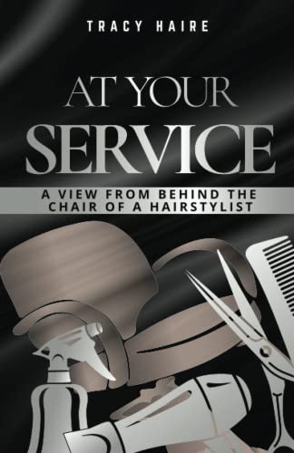 Hair - AT YOUR SERVICE  A View From Behind The Chair Of A Hairstylist