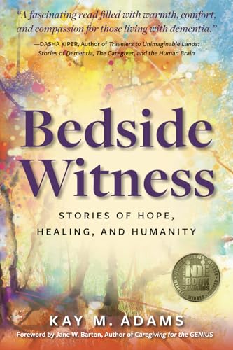 Adams - Bedside Witness  Stories of Hope, Healing, and Humanity - New