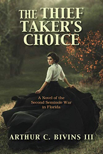 Bivins - Thief Taker's Choice  A Novel of the Second Seminole War in F
