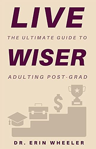 Wheeler - Live Wiser: The Ultimate Guide to Adulting Post-Grad - New p