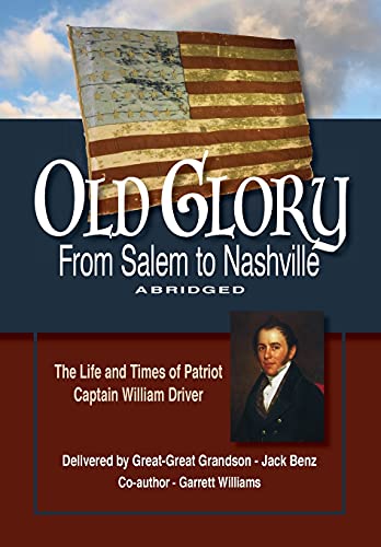 Benz - Old Glory-From Salem to Nashville-Abridged: The Life and Times