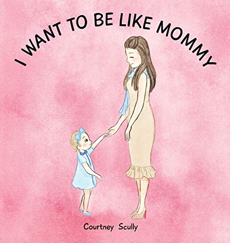 Scully - I WAT TO BE LIKE MOMMY - New hardback or cased book