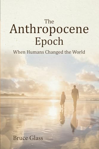 Glass - Anthropocene Epoch: When Humans Changed the World - New paperb