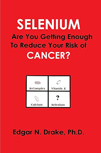 Drak - Selenium  Are You Getting Enough to Reduce Your Risk of Cancer?