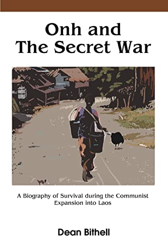 Bithell - Onh and the Secret War: A Biography of Survival During the C