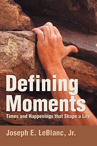 LeBlanc - Defining Moments: Times and Happenings That Shape a Life - N