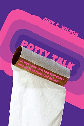 Wilson - Potty Talk Do not take life too seriously . No one is getting