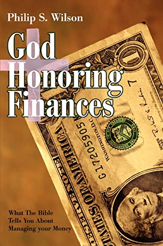 Wilson - God Honoring Finances  What the Bible Tells You about Managin