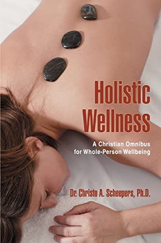 Scheepers - Holistic Wellness A Christian Omnibus for Whole-Person Wel