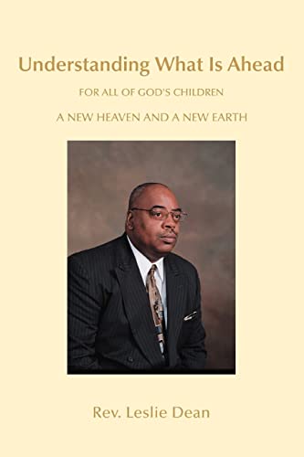 Dean - A New Heaven and A New Earth Understanding What is Ahead For Al
