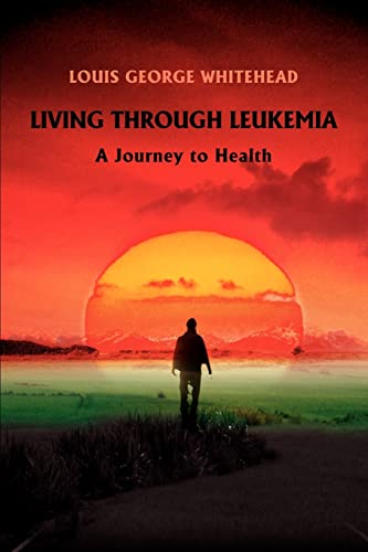 Whitehead - Living Through Leukemia A Journey to Health - New paperbac