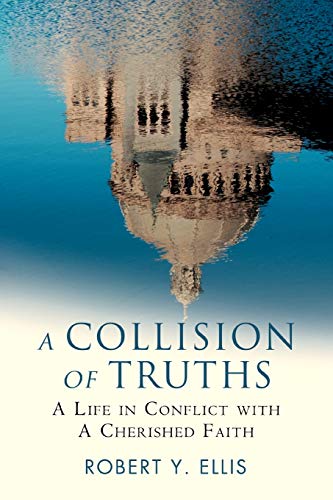 Ellis - A Collision of Truths: A Life in Conflict with a Cherished Fai