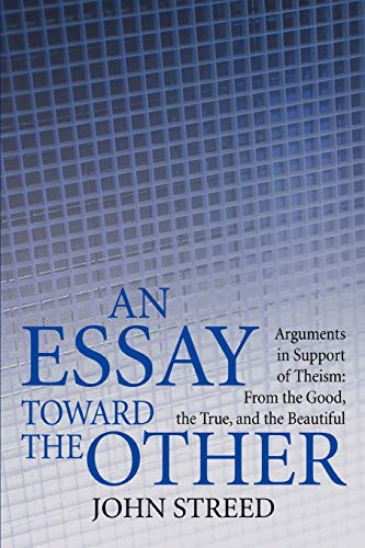 Streed - An Essay Toward the Other: Arguments in Support of Theism: Fr