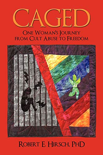 Robert E. Hirsc - Caged: One Woman's Journey from Cult Abuse to Freedo