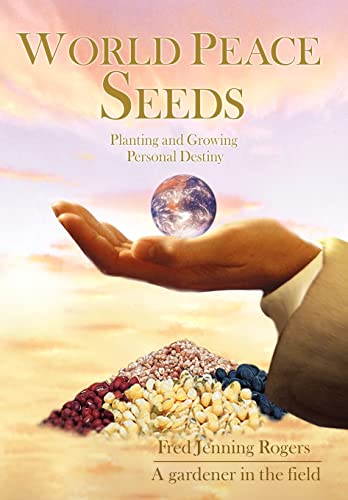 Rogers - World Peace Seeds: Planting and Growing Personal Destiny - Ne
