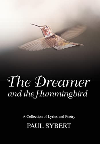 Sybert - Dreamer and the Hummingbird:A Collection of Lyrics and Poetry