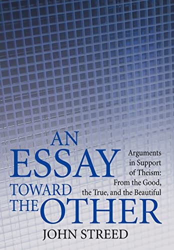 Streed - An Essay Toward the Other: Arguments in Support of Theism: Fr