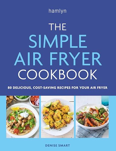 Denise Smart - Simple Air Fryer Cookbook   80 delicious, cost-saving r