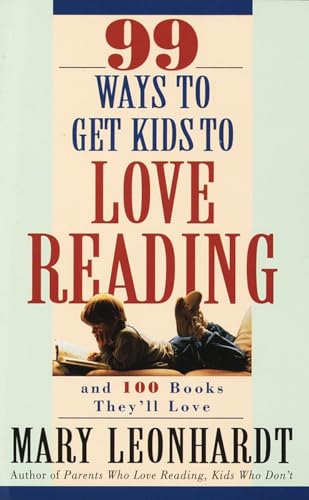 Leonhardt - 99 Ways to Get Kids to Love Reading  And 100 Books They'll