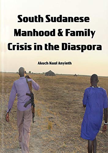 Anyiet - South Sudanese Manhood and Family Crisis in the Diaspora - Ne
