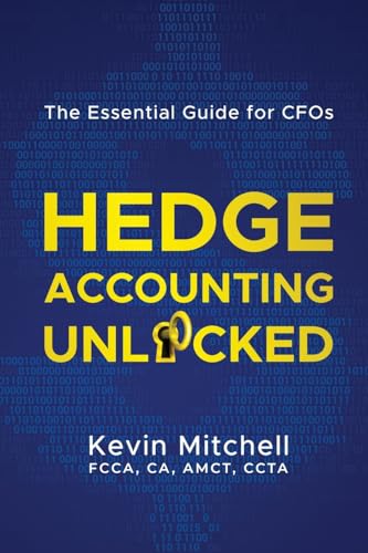 Mitchell - Hedge Accounting Unlocked  The Essential Guide for CFOs - N