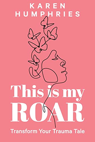 Karen - This is my ROAR: Transform Your Trauma Tale - New paperback or