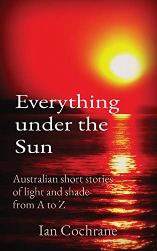 Cochran - Everything under the Sun: Austral short stories           of