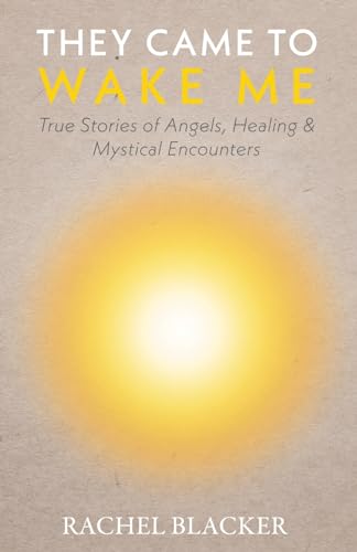 Blacker - y Came to Wake Me  True Stories of Angels, Healing & Mystica