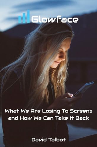 albot - Glowface  What We Are Losing To Screens and How We Can Take It
