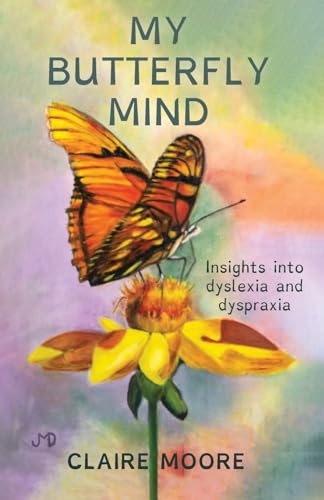 Moor - My Butterfly Mind  Insights into dyslexia and dyspraxia - New p