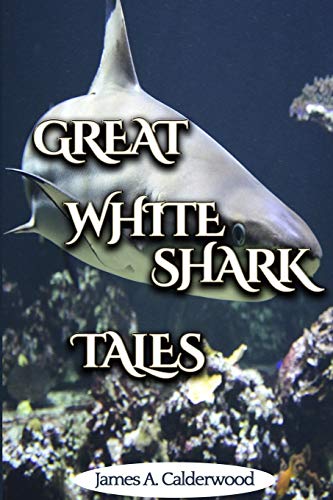 Calderwood - Great White Shark Tales: shark and fishing stories - New