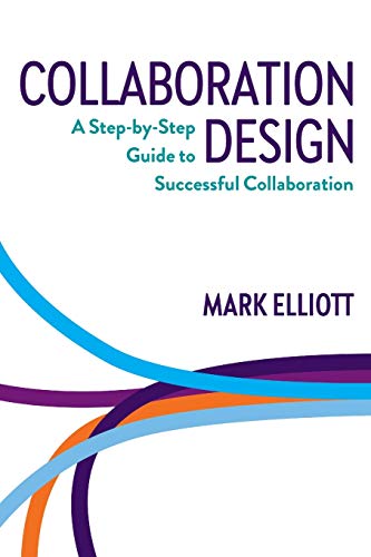 Elliott - Collaboration Design: A step-by-step guide to successful col