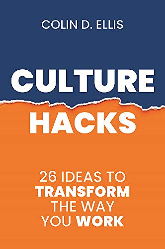 Colin D Ellis - Culture Hacks   26 Ideas to Transform the Way You Work
