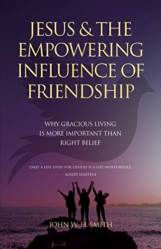 Smit - Jesus and The Empowering Influence of Friendship: Why Gracious