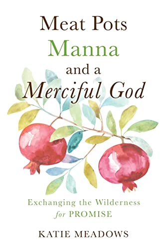 Meadows - Meat Pots, Manna, and a Merciful God: Exchanging the Wildern