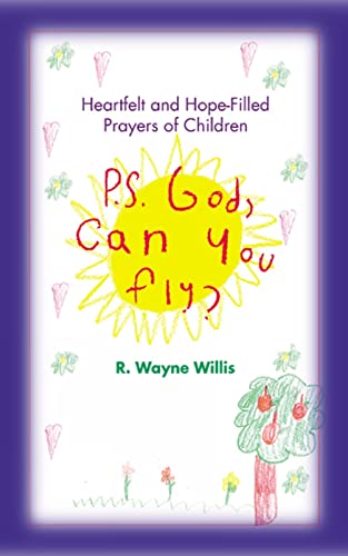 Willis - P.S. God, Can You Fly?  Heart-Felt and Hope-Filled Prayers of