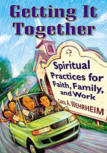 Wehrheim - Getting It Together  Spiritual Practices for Faith, Family,