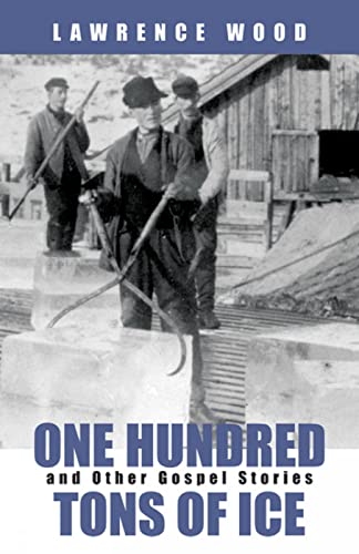 Wood - One Hundred Tons of Ice  And Other Gospel Stories - New paperba