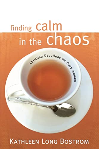 Bostrom - Finding Calm in the Chaos  Christian Devotions for Busy Wome