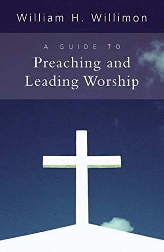 Willimon - A Guide to Preaching and Leading Worship - New paperback or