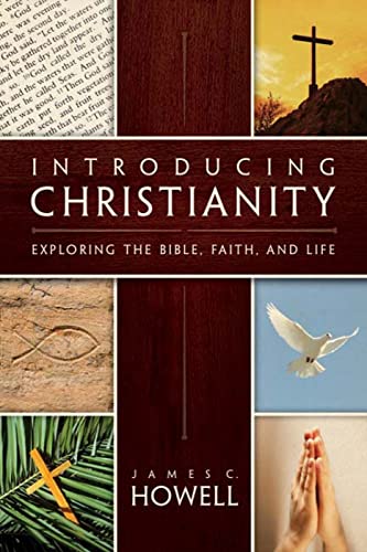 Howell - Introducing Christianity  Exploring the Bible, Faith, and Lif