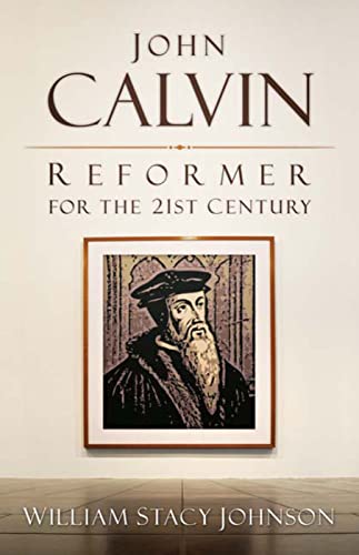 Johnson - John Calvin, Reformer for the 21st Century - New paperback o
