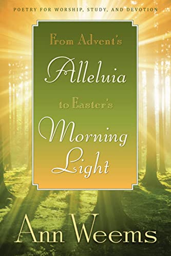 Weems - From Advent's Alleluia to Easter's Morning Light  Poetry for W