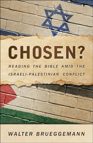 Brueggemann - Chosen? Reading the Bible Amid the Israeli-Palestinian C