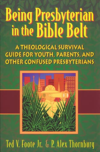 Foot - Being Presbyterian in the Bible Belt  A Theological Survival Gu